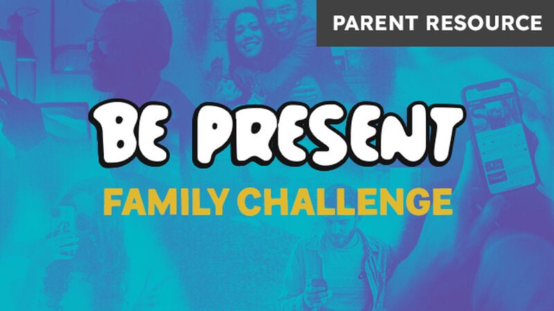 PARENT RESOURCE: Be Present Family Challenge